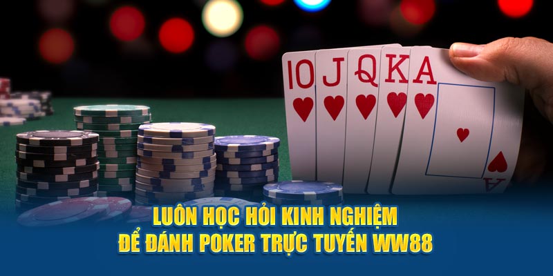 Luôn học hỏi kinh nghiệm để đánh Poker trực tuyến WW88